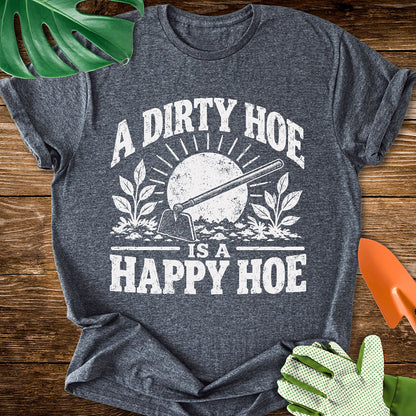 A Dirty Hoe Is a Happy Hoe T-Shirt