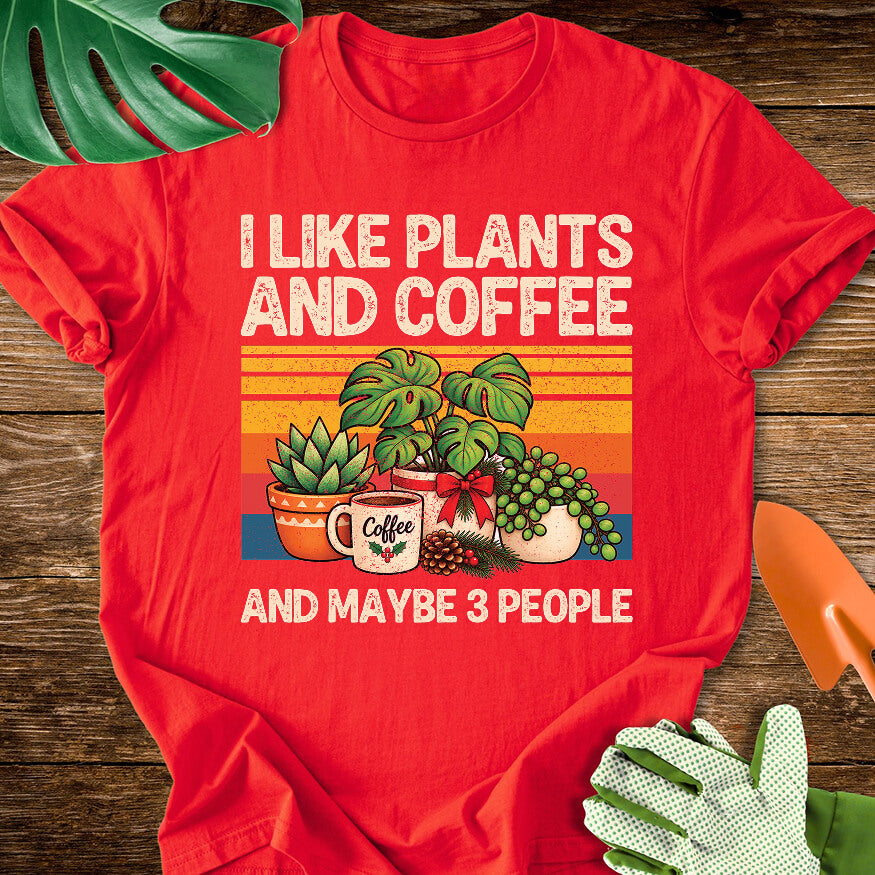 Red T-shirt with Christmas plants and coffee with "I Like Plants and Coffee and Maybe 3 People".