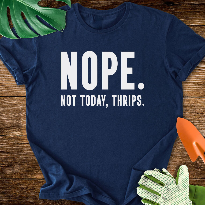 Navy blue T-shirt with bold lettering reading "Nope. Not Today, Thrips.".