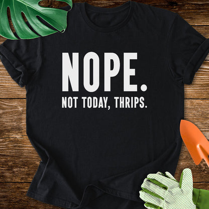 Black T-shirt with bold lettering reading "Nope. Not Today, Thrips.".