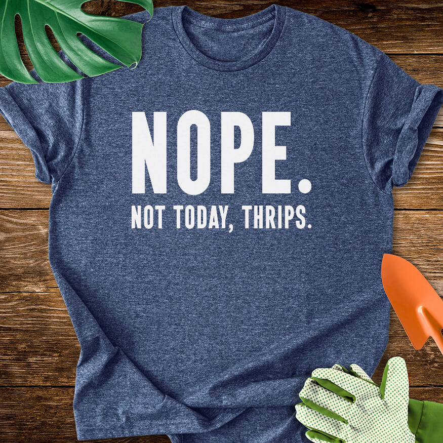 Heather navy blue T-shirt with bold lettering reading "Nope. Not Today, Thrips.".