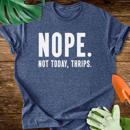 Heather navy blue T-shirt with bold lettering reading "Nope. Not Today, Thrips.".