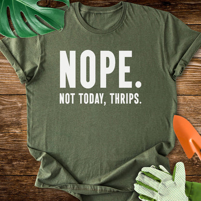 Military green T-shirt with bold lettering reading "Nope. Not Today, Thrips.".