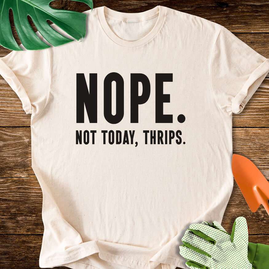 Natural cream T-shirt with bold lettering reading "Nope. Not Today, Thrips.".