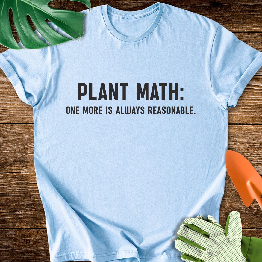 Light blue T-shirt with minimalist text reading "Plant Math: One More Is Always Reasonable".
