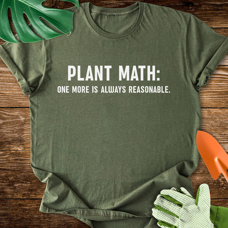 Military green T-shirt with minimalist text reading "Plant Math: One More Is Always Reasonable".