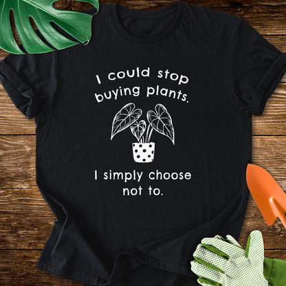 Black T-shirt with a potted plant and "I Could Stop Buying Plants. I Simply Choose Not To.".