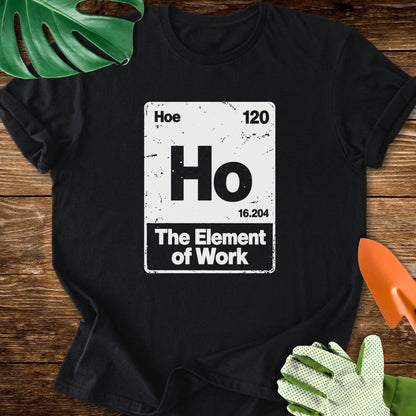 Hoe–The Element of Work Periodic Table T-Shirt