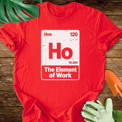 Hoe–The Element of Work Periodic Table T-Shirt