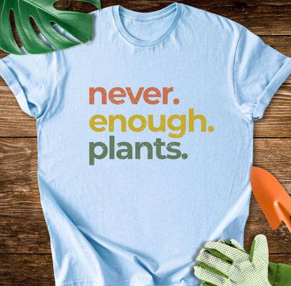 Never Enough Plants T-Shirt