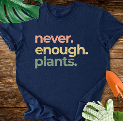 Never Enough Plants T-Shirt