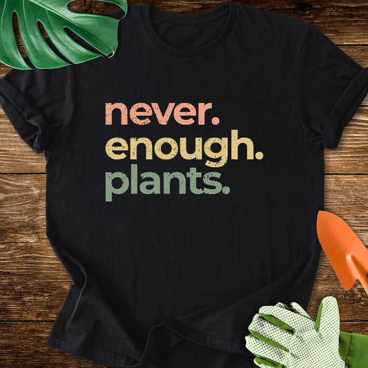 Never Enough Plants T-Shirt