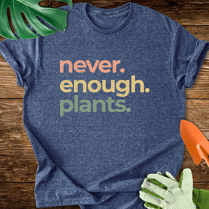 Never Enough Plants T-Shirt