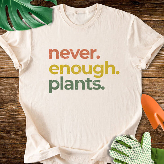 Never Enough Plants T-Shirt
