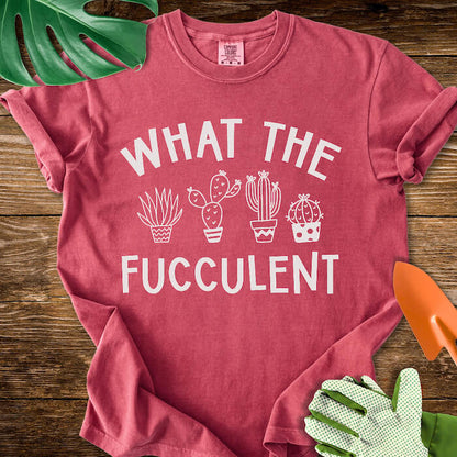 What The Fucculent T-Shirt | Comfort Colors