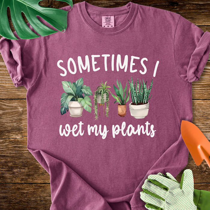 Sometimes I Wet My Plants T-Shirt | Comfort Colors