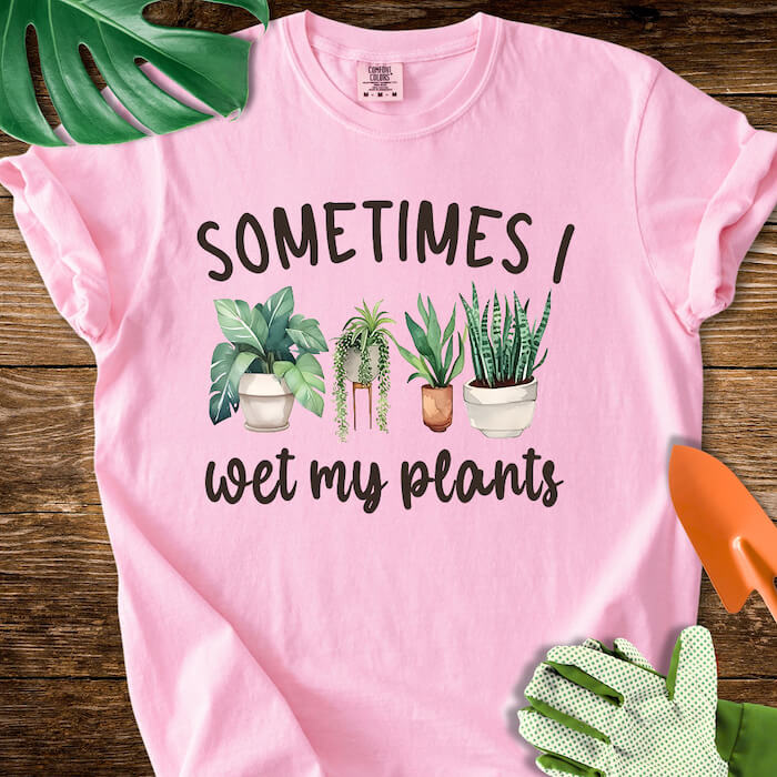 Sometimes I Wet My Plants T-Shirt | Comfort Colors