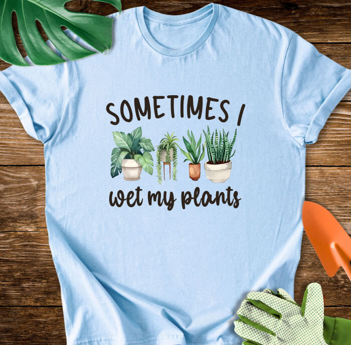 Sometimes I Wet My Plants T-Shirt