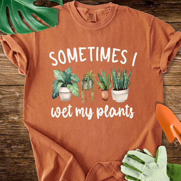 Sometimes I Wet My Plants T-Shirt | Comfort Colors