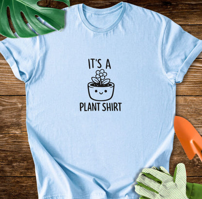 It's a Plant Shirt T-Shirt