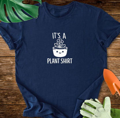 It's a Plant Shirt T-Shirt