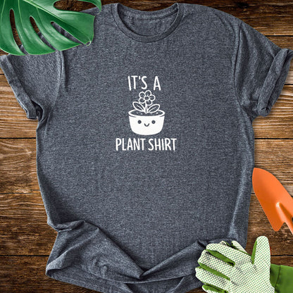 It's a Plant Shirt T-Shirt