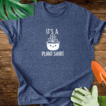 It's a Plant Shirt T-Shirt
