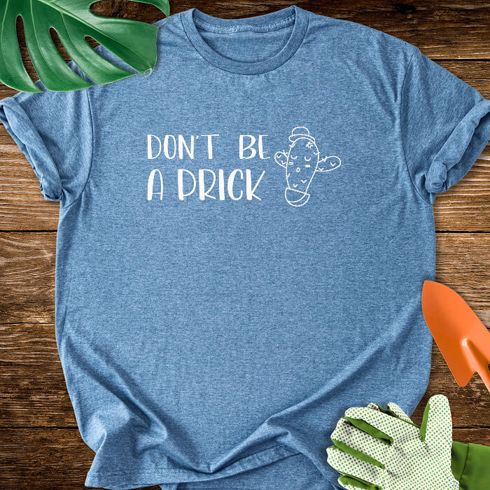 Don't Be a Prick T-Shirt