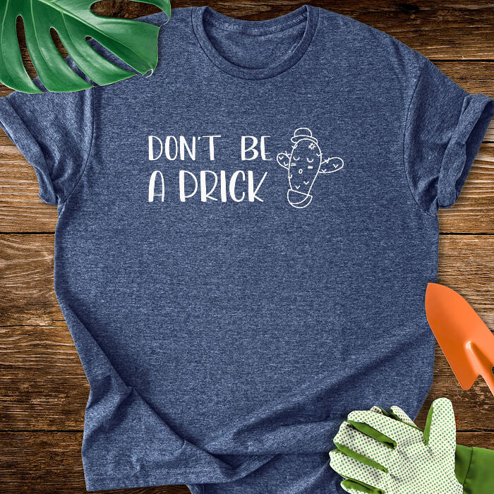 Don't Be a Prick T-Shirt