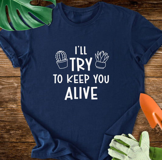I'll Try To Keep You Alive T-Shirt