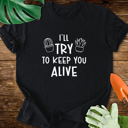 I'll Try To Keep You Alive T-Shirt