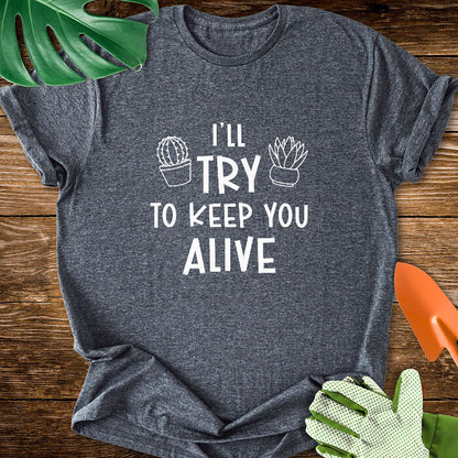 I'll Try To Keep You Alive T-Shirt