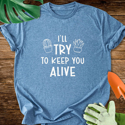 I'll Try To Keep You Alive T-Shirt