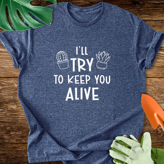 I'll Try To Keep You Alive T-Shirt