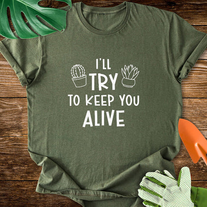 I'll Try To Keep You Alive T-Shirt