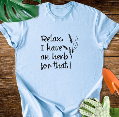 Relax, I have an herb for that T-Shirt