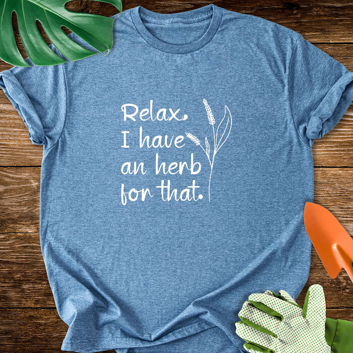Relax, I have an herb for that T-Shirt