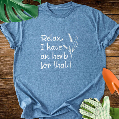 Relax, I have an herb for that T-Shirt