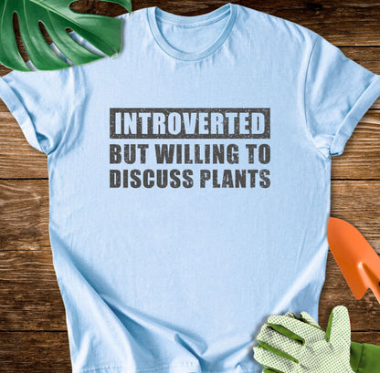 Introverted But Willing to Discuss Plants T-Shirt