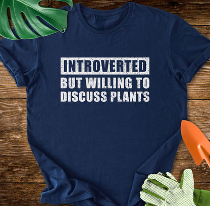 Introverted But Willing to Discuss Plants T-Shirt
