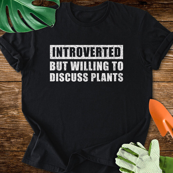 Introverted But Willing to Discuss Plants T-Shirt