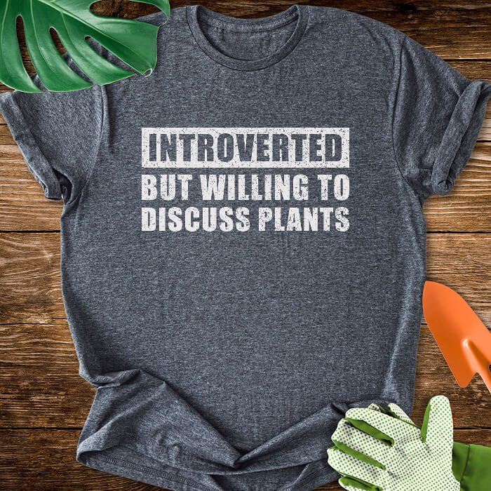 Introverted But Willing to Discuss Plants T-Shirt