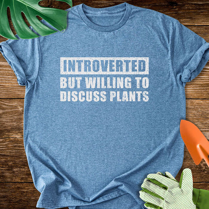 Introverted But Willing to Discuss Plants T-Shirt