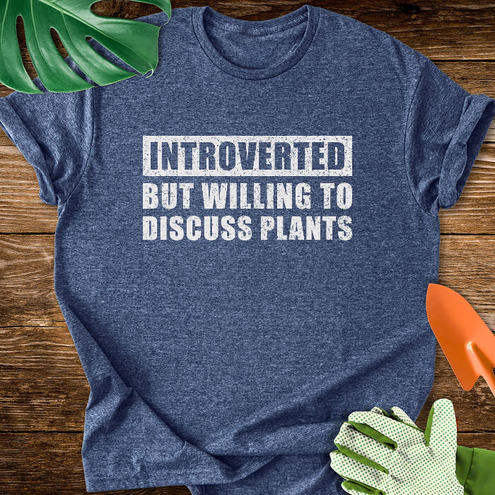 Introverted But Willing to Discuss Plants T-Shirt