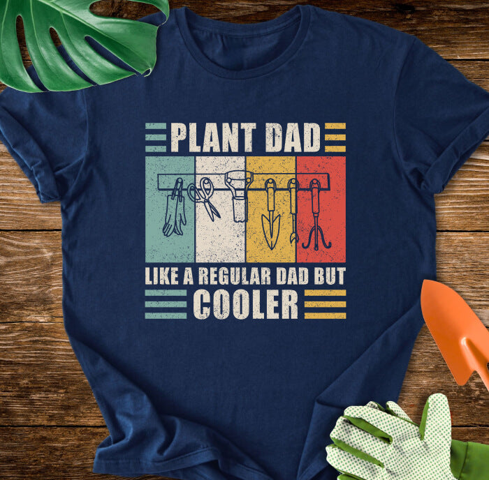 Plant Dad Like a Regular Dad But Cooler T-Shirt