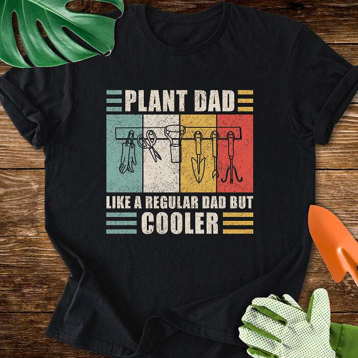 Plant Dad Like a Regular Dad But Cooler T-Shirt