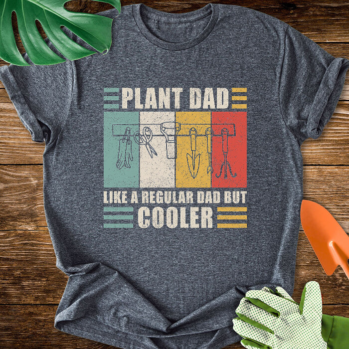 Plant Dad Like a Regular Dad But Cooler T-Shirt