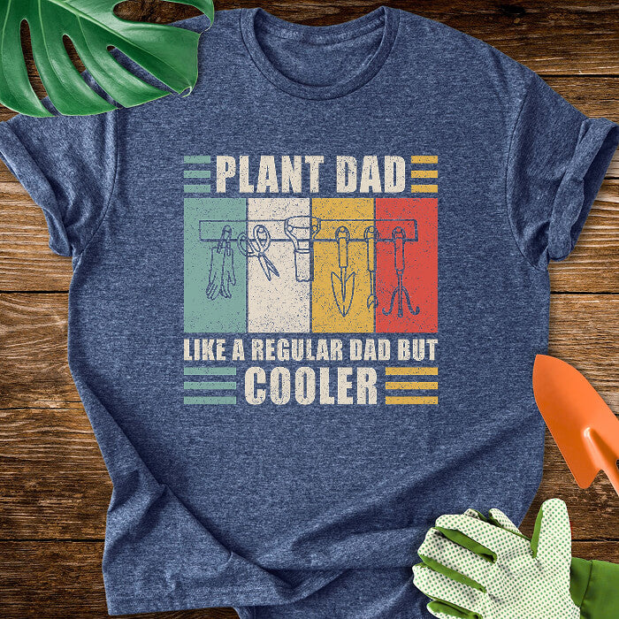 Plant Dad Like a Regular Dad But Cooler T-Shirt