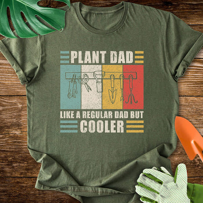 Plant Dad Like a Regular Dad But Cooler T-Shirt