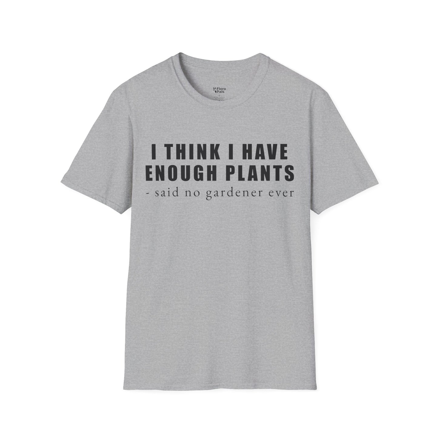 I Think I Have Enough Plants-Said No Gardener Ever- funny t-shirt design light grey